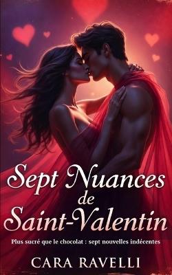 Sept Nuances de Saint-Valentin: Cette Saint-Valentin, votre fantasme habite juste à côté... - Cara Ravelli - cover