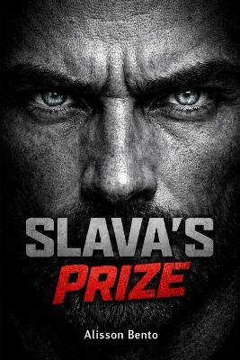 Slava's Prize: A Dark Enemies to Lovers Mafia Romance - Alisson Bento - cover