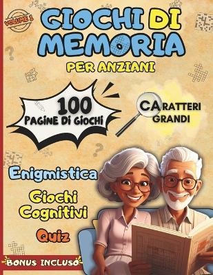Giochi Di Memoria Per Anziani: Enigmistica, Quiz e Attività cognitive per allenare la mente divertendosi, migliorare l'umore e l'attenzione - Caratteri grandi XXL - Mindlab Edizioni - cover