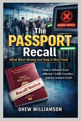 The Passport Recall What Went Wrong and How It Was Fixed: How a Software Error Affected 13,000 Travelers and the Lessons It Left - Drew Williamson - cover