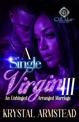 A Single Virgin 3: An Unhinged Arranged Marriage: The Finale - Krystal Armstead - cover