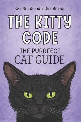 The Kitty Code: The Purrfect Cat Guide - Brittany Alana - cover