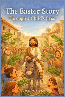 The Easter Story Through a Child's Eyes - Alexander Preece - cover