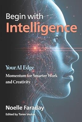 Begin with Intelligence: Your AI Edge - Noelle Faraday - cover
