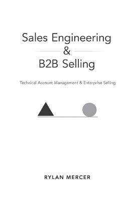 Sales Engineering & B2B Selling: Technical Account Management & Enterprise Selling - Rylan Mercer - cover