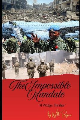The Impossible Mandate: A Peacekeeping Operation Thriller - Will Rogers - cover