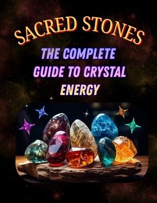 Sacred Stones: The Complete Guide to Crystal Energy - Gin Trueman - cover