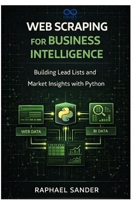 Web Scraping for Business Intelligence: Building Lead Lists and Market Insights with Python - Raphael Sander - cover