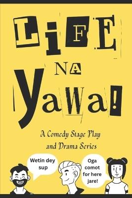 Life Na Yawa: A Comedy Stage Play and Drama Series - Brian Obinna Obodeze - cover