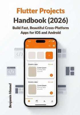 Flutter Projects Handbook (2026): Build Fast, Beautiful Cross-Platform Apps for iOS and Android - Benjamin Himmel - cover