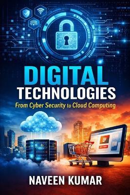 Digital Technologies: From Cyber Security to Cloud Computing - Naveen Kumar - cover