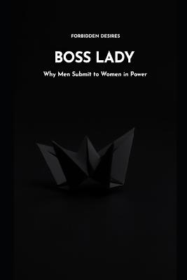 Boss Lady: Why Men Submit to Women in Power - The Attraction Lab - cover