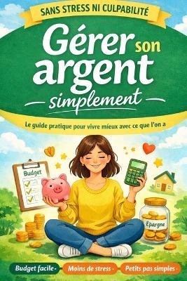 Gérer son argent simplement Sans stress ni culpabilité: Budget facile et finances personnelles claires, même avec un petit revenu - Marie Spoelhout - cover
