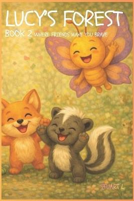 Lucy's Forest: Book 2 Where Friends Make You Brave - Stuart Lethe - cover