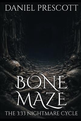 Bone Maze: The 3:33 Nightmare Cycle - Daniel Prescott - cover