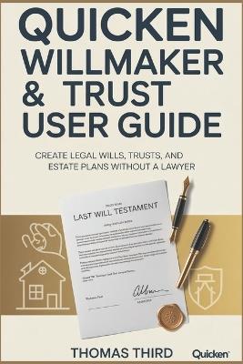 Quicken Willmaker Trust User Guide: A Comprehensive Step-by-Step Companion Guide to Creating Your Personalized Estate Plan with Confidence, Clarity, and Lasting Peace of Mind - Thomas Third - cover