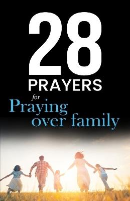28 Prayers for praying over family: Christian prayers for growing together in love, faith & hope - Prayerfuel Books - cover