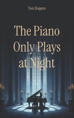 The Piano Only Plays at Night: An Immortal Love Story - Tom Hoppus - cover