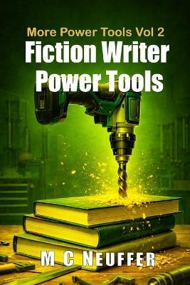 Fiction Writer Power Tools: More Power Tools Volume 2 - M C Neuffer - cover