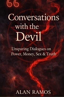 Talk with the Devil: Unsparing Dialogues on Power, Money, Sex, Faith, and Truth - Alan Ramos - cover