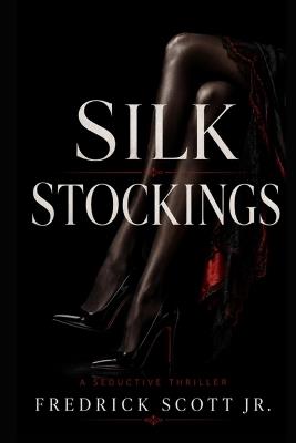Silk Stockings: A Seductive Thriller - Fredrick Christopher Scott - cover