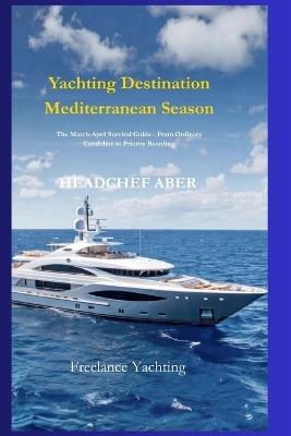 Course for Luxury: The Ultimate Guide to Yachting Jobs - 10 Strategies to Enter the Exclusive World of Super yachts with No Experience - Headchef Aber - cover