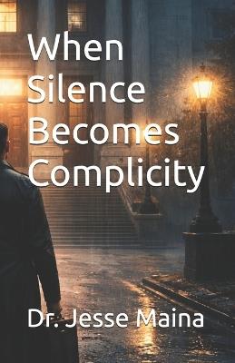 When Silence Becomes Complicity - Jacob John,Jesse Maina - cover