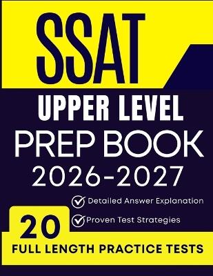 SSAT Upper Level Prep Book 2026-2027: 20 Full-Length Practice Tests, Detailed Answer Explanations, and Proven Strategies - Elana Rivermoore - cover
