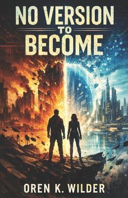 No Version to Become: Why You Don't Need to Fix Yourself to Live a Meaningful Life - Oren K Wilder - cover
