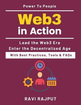Web3 in Action: Understanding decentralized tech Future economy with Web3 Enterprise blockchain strategies Web3 transformation handbook Non technical blockchain guide Blockchain use cases - Ravi Rajput - cover