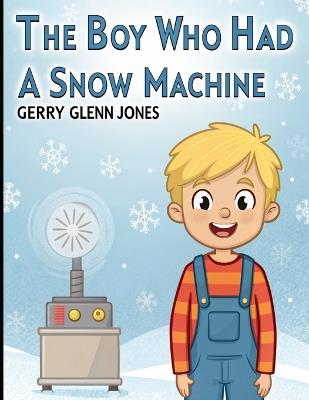 The Boy Who Had a Snow Machine - Gerry Glenn Jones - cover