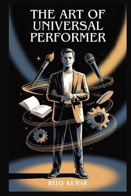 The Art of Universal Performer - Bijay Kumar - cover