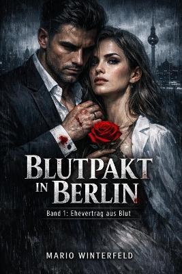 Blutpakt in Berlin: Ehevertrag aus Blut (Band 1) - Mario Winterfeld - cover