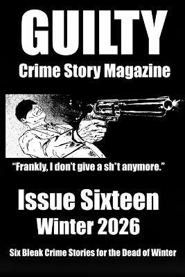 Guilty Crime Story Magazine: Issue 016 - Winter 2026 - Vinnie Hansen,Ron Clyburn,Jeff Soloway - cover