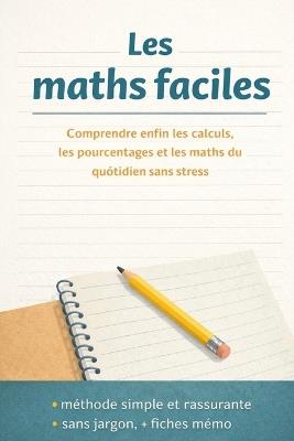 Les maths faciles: Comprendre enfin les calculs, les pourcentages et les maths du quotidien sans stress - Marie Spoelhout - cover