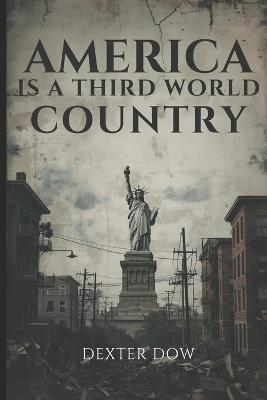 America Is a Third World Country - Dexter Dow - cover