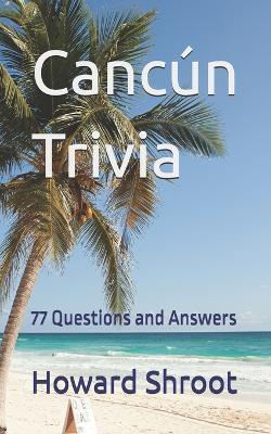 Cancún Trivia: Questions and Answers - Simple Format - Howard Shroot - cover