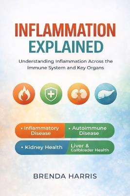 Inflammation Explained: Understanding Inflammation Across the Immune System and Key Organs - Brenda Harris - cover