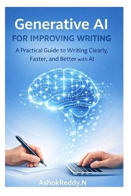 Generative AI for Improving Writing: A Practical Guide to Writing Clearly, Faster, and Better with AI - Ashok Reddy Nemilidinne - cover