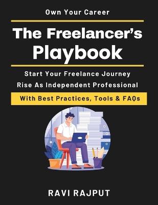The Freelancer's Playbook: How to succeed as a freelancer successful freelancing handbook freelancing for beginners to pros freelance client acquisition tips scalable freelance growth methods - Ravi Rajput - cover