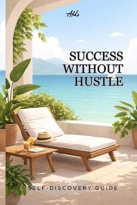 Success Without Hustle: How to Build a Stable, Meaningful Life Without Burnout - Alok Kumar Gautam - cover