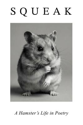 Squeak. A Hamster's Day in Poetry: One Word. One Day. One Hamster. - Intergalactic Happiness - cover