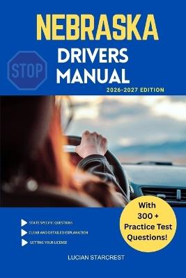 Nebraska Drivers Manual: Comprehensive Guide to Passing the Nebraska Drivers Test and Safe Driving - Lucian Starcrest - cover