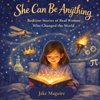 She can be anything: Bedtime Stories of Real Women Who Changed the World - Jake Maguire - cover