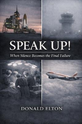 Speak Up!: When Silence Becomes the Final Failure - Donald Elton - cover