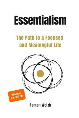 Essentialism: A Practical Guide to Focus, Meaning, and a Simplified Life - Roman Welzk - cover