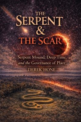 The Serpent & The Scar: Serpent Mound, Deep Time, and the Governance of Place - Derek Hone - cover