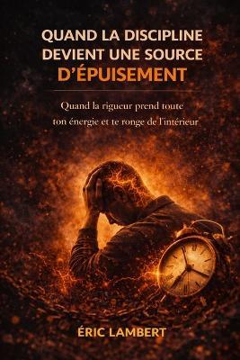 Quand la discipline devient une source d'épuisement: Quand l'exigence intérieure devient une pression silencieuse - Eric Lambert - cover