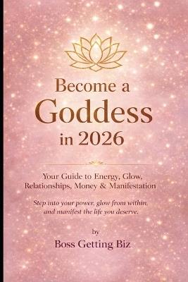 Become a Goddess in 2026: Elevate Mind, Body, and Spirit - Boss Getting Biz - cover