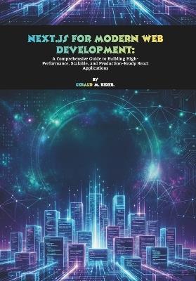 Next.js for Modern Web Development: A Comprehensive Guide to Building High-Performance, Scalable, and Production-Ready React Applications - Gerald M Rider - cover